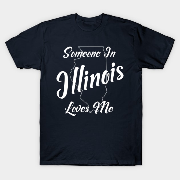 Someone In Illinois Loves Me T-Shirt by jutulen